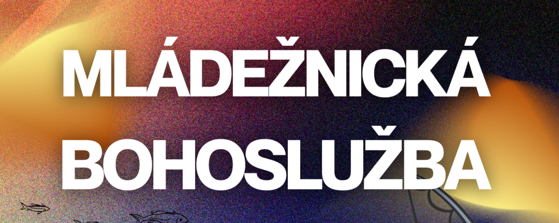 MLÁDEŽNICKÁ BOHOSLUŽBA aneb co všechno se může stát na rybách